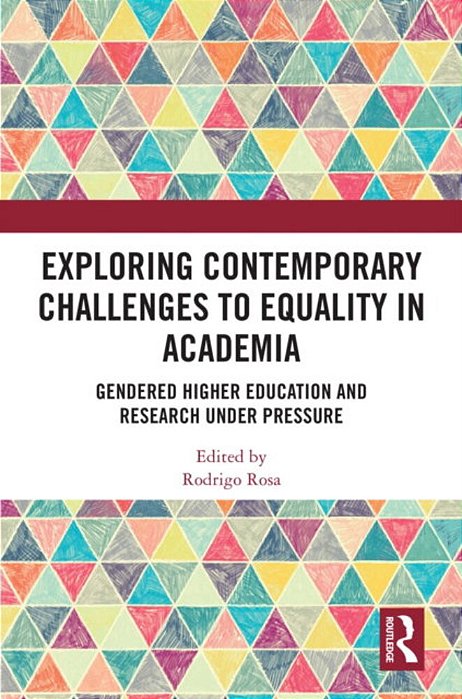 Exploring Contemporary Challenges To Equality In Academia: Gendered Higher Education And Research Under Pressure-..