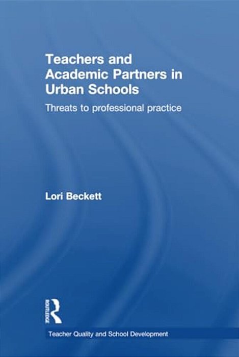 Teachers And Academic Partners In Urban Schools: Threats To Professional Practice-..