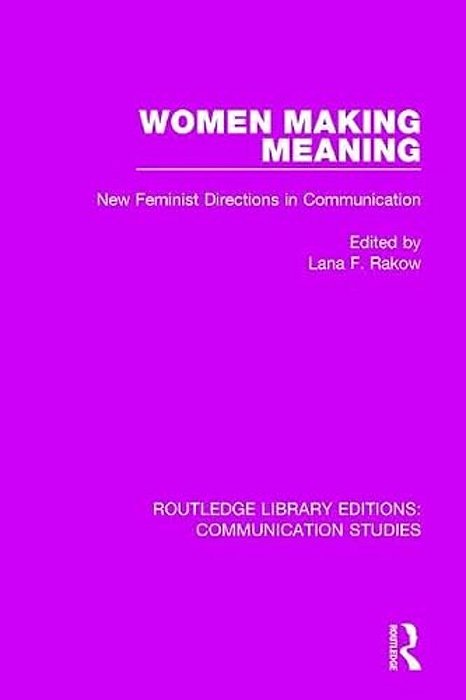 Women Making Meaning: New Feminist Directions In Communication-..