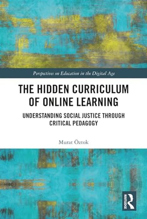 The Hidden Curriculum Of Online Learning: Understanding Social Justice Through Critical Pedagogy-..