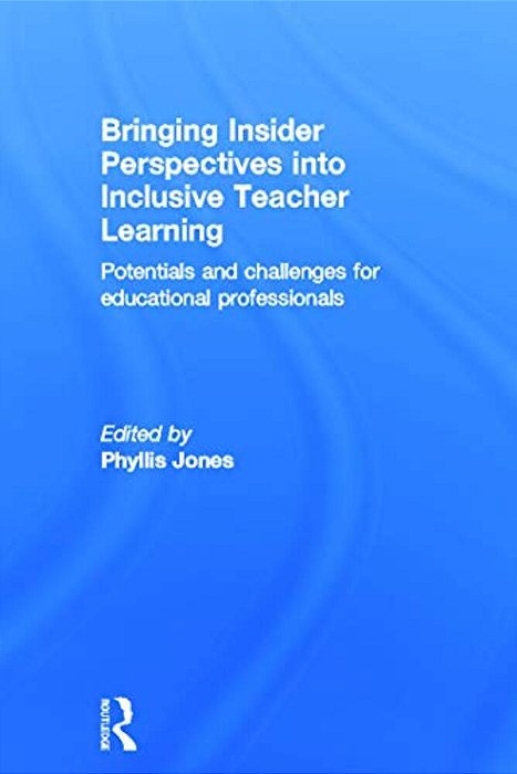 Bringing Insider Perspectives Into Inclusive Teacher Learning: Potentials And Challenges For Educational Professionals-..