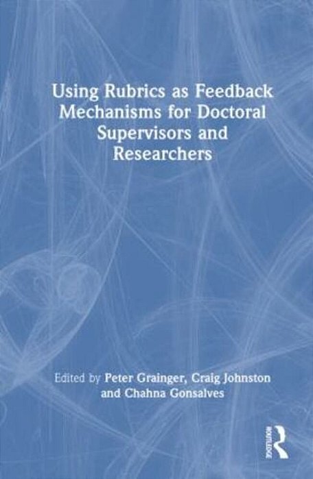 Using Rubrics As Feedback Mechanisms For Doctoral Supervisors And Researchers-..