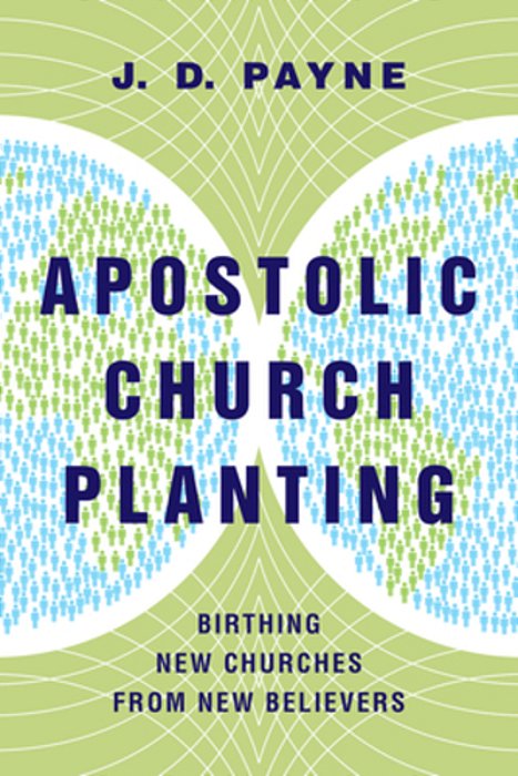 Apostolic Church Planting: Birthing New Churches From New Believers-..