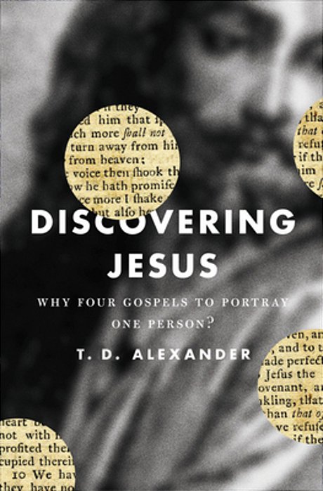 Discovering Jesus: Why Four Gospels To Portray One Person?-..