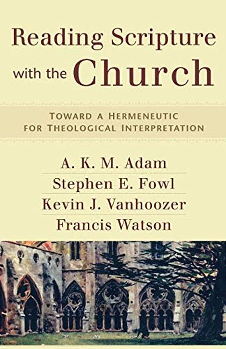 Reading Scripture With The Church: Toward A Hermeneutic For Theological Interpretation-..