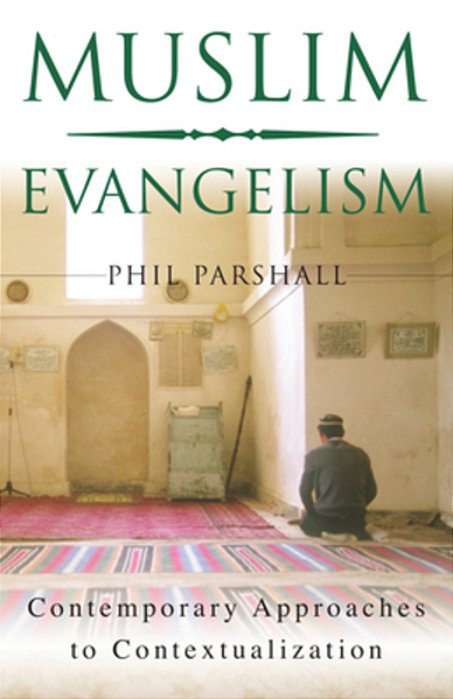 Muslim Evangelism: Contemporary Approaches To Contextualization-..