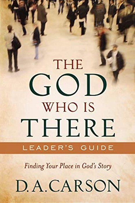 The God Who Is There Leader's Guide: Finding Your Place In God's Story-..