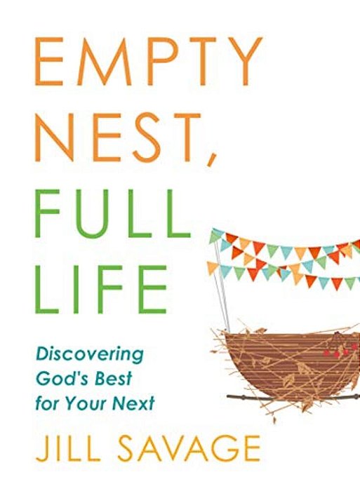 Empty Nest, Full Life: Discovering God's Best For Your Next-..