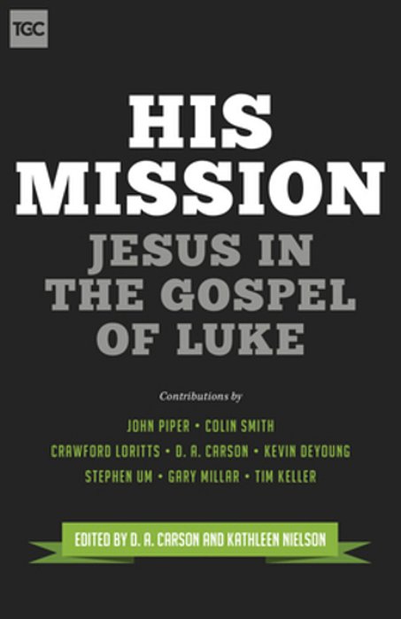 His Mission: Jesus In The Gospel Of Luke-..