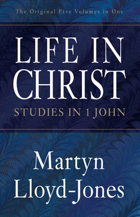 Life In Christ: Studies In 1 John-..