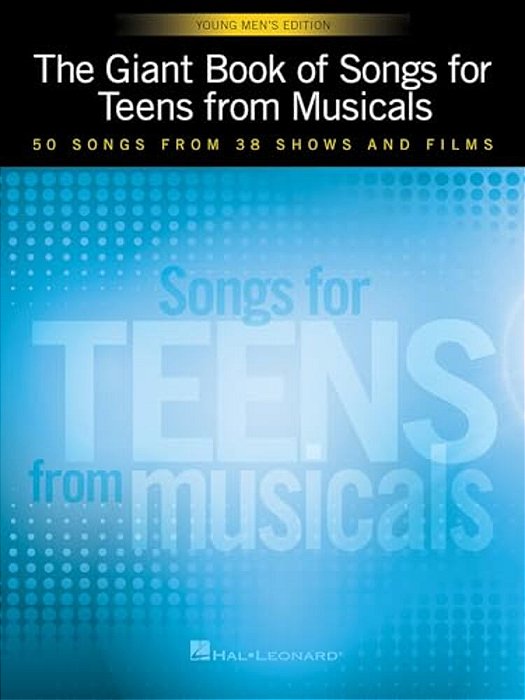 The Giant Book Of Songs For Teens From Musicals - Young Men's Edition: 50 Songs From 38 Shows And Films-..
