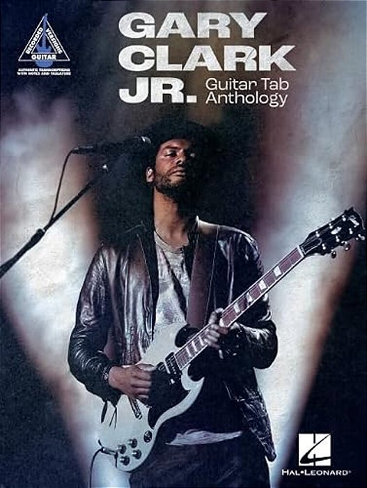 Gary Clark Jr. Guitar Tab Anthology: Note-For-note Guitar Transcriptions In Notes And Tab With Lyrics-..