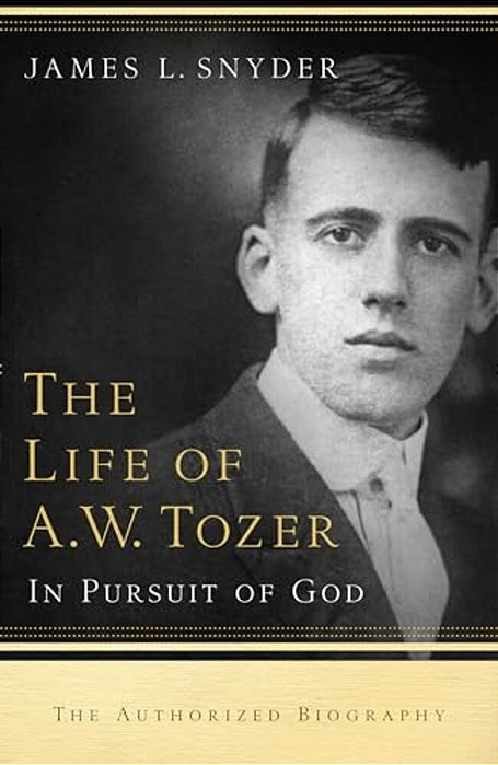 Life Of A. W. Tozer: In Pursuit Of God-..
