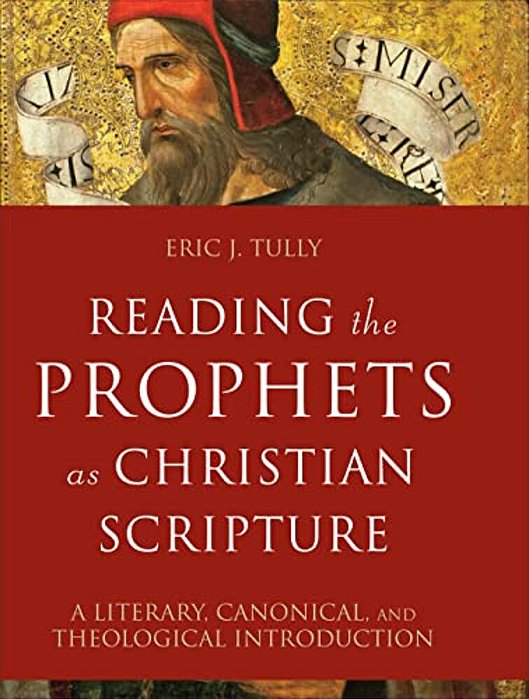 Reading The Prophets As Christian Scripture: A Literary, Canonical, And Theological Introduction-..