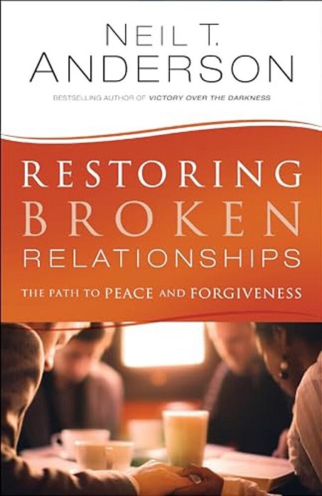 Restoring Broken Relationships: The Path To Peace And Forgiveness-..