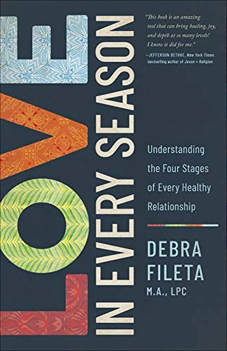 Love In Every Season: Understanding The Four Stages Of Every Healthy Relationship-..
