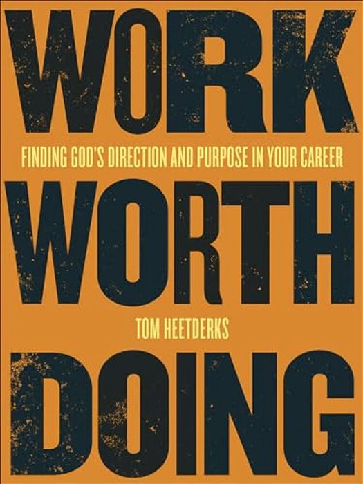 Work Worth Doing: Finding God's Direction And Purpose In Your Career-..