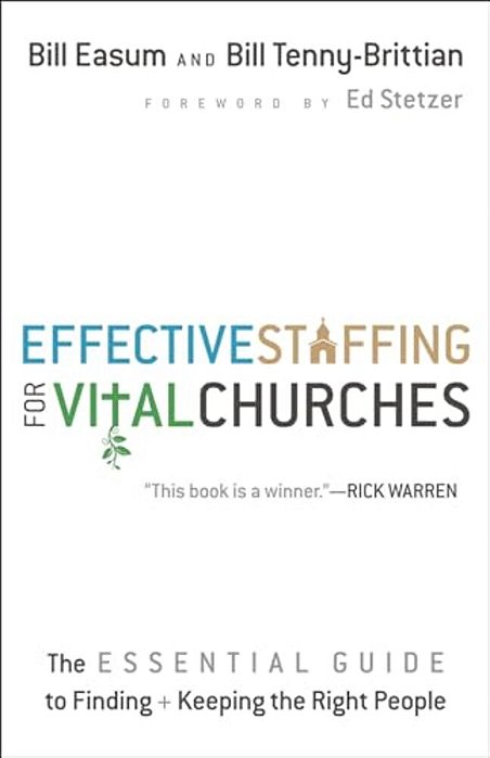 Effective Staffing For Vital Churches: The Essential Guide To Finding And Keeping The Right People-..