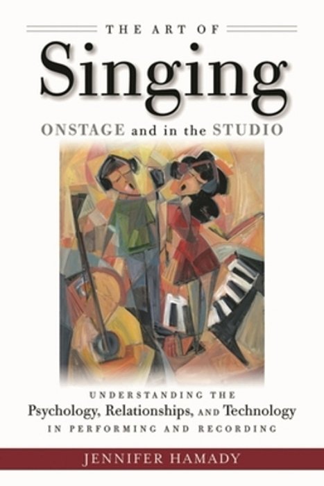 The Art Of Singing Onstage And In The Studio: Understanding The Psychology, Relationships And Technology In Performing And Recording-..