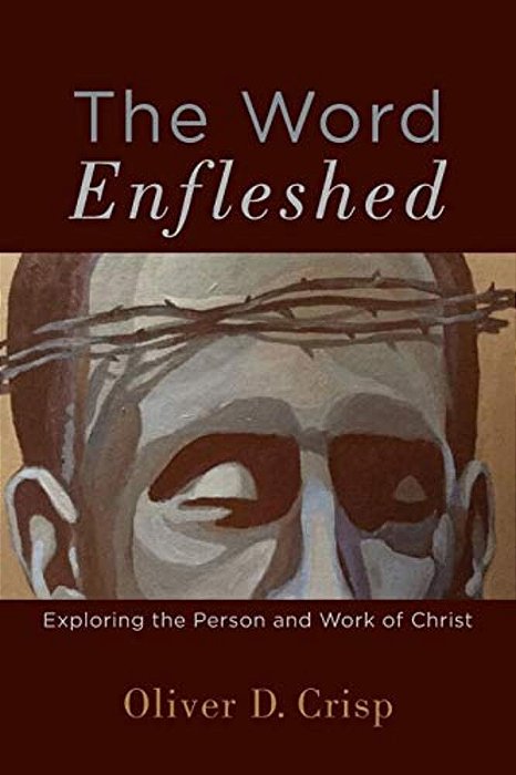 The Word Enfleshed: Exploring The Person And Work Of Christ-..
