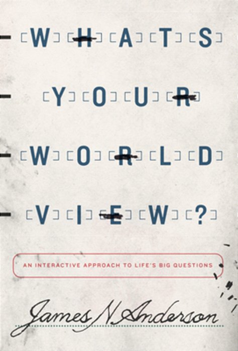 What's Your Worldview?: An Interactive Approach To Life's Big Questions-..