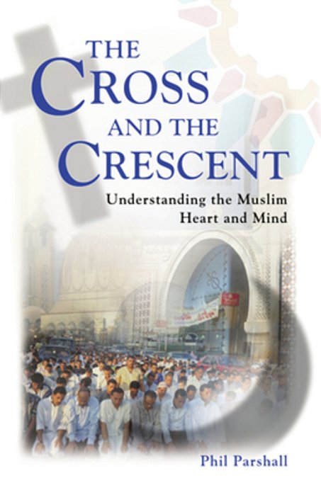 The Cross And The Crescent: Understanding The Muslim Heart & Mind-..