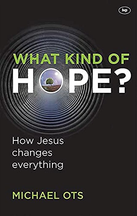 What Kind Of Hope?: How Jesus Changes Everything-..