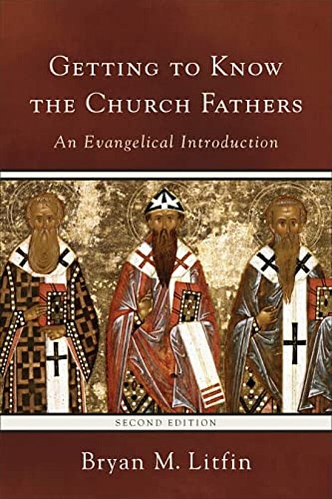 Getting To Know The Church Fathers: An Evangelical Introduction-..