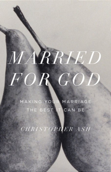 Married For God: Making Your Marriage The Best It Can Be-..