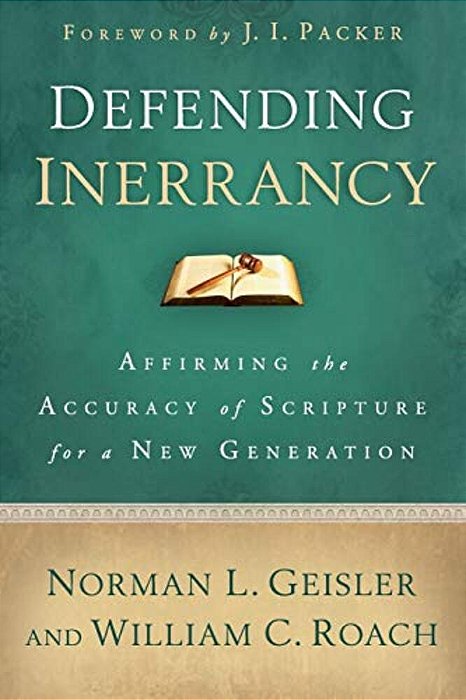 Defending Inerrancy: Affirming The Accuracy Of Scripture For A New Generation-..