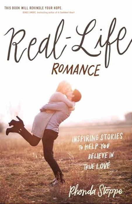 Real-Life Romance: Inspiring Stories To Help You Believe In True Love-..