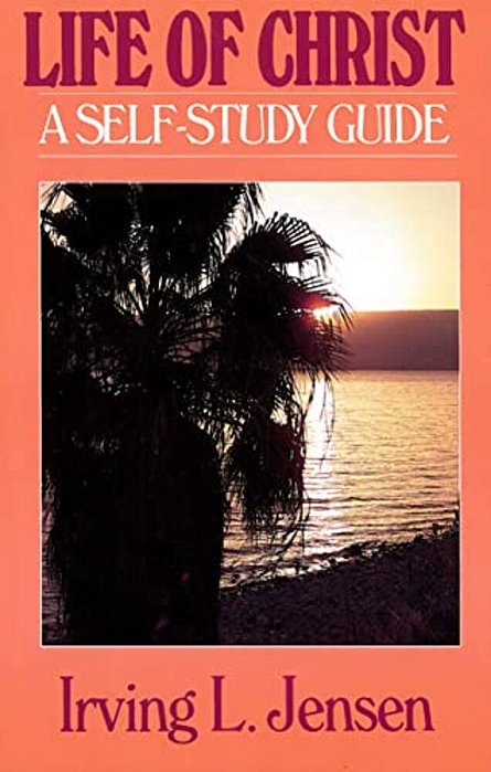 The Life Of Christ- Jensen Bible Self Study Guide-..