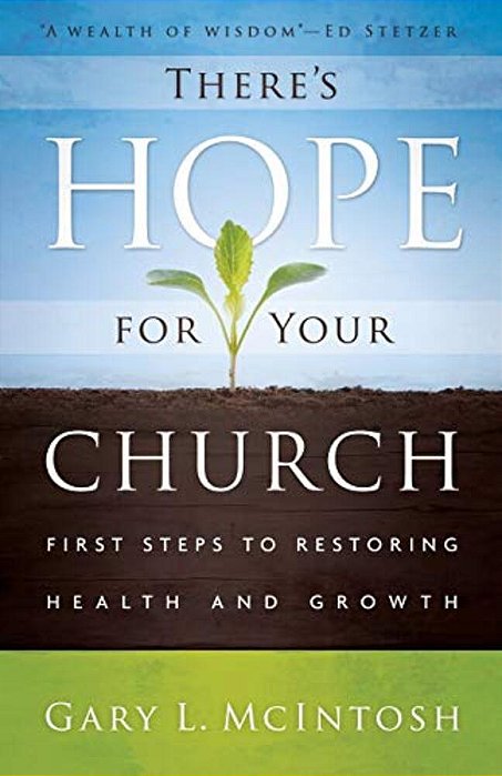 There's Hope For Your Church: First Steps To Restoring Health And Growth-..