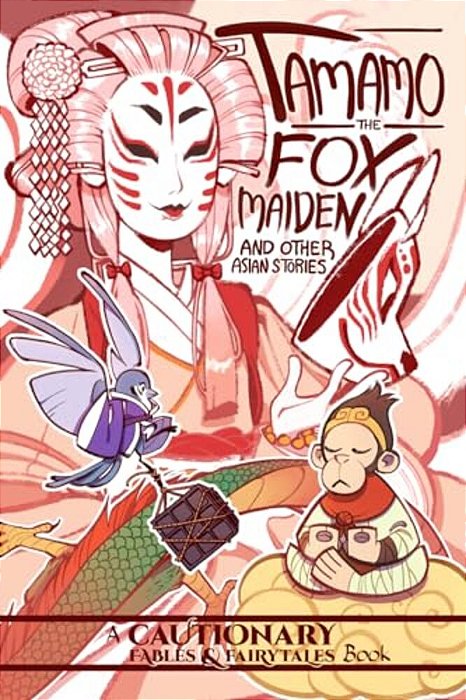 Tamamo The Fox Maiden And Other Asian Stories: And Other Asian Stories-..
