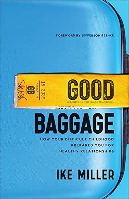 Good Baggage: How Your Difficult Childhood Prepared You For Healthy Relationships-..