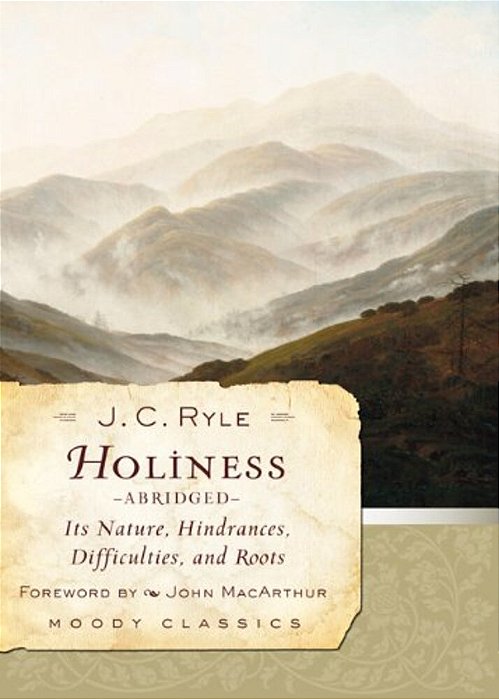 Holiness: Its Nature, Hindrances, Difficulties, And Roots-..