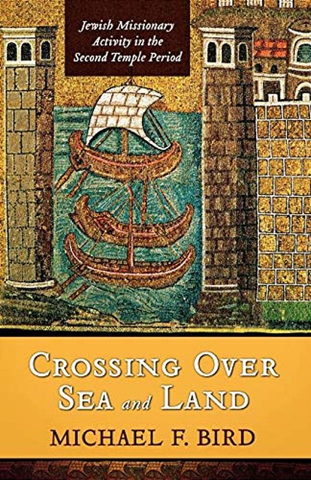 Crossing Over Sea And Land: Jewish Missionary Activity In The Second Temple Period-..