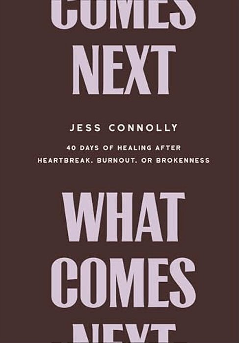 What Comes Next: 40 Days Of Healing After Heartbreak, Burnout, Or Brokenness-..