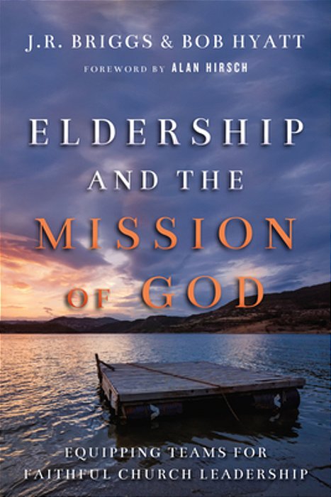 Eldership And The Mission Of God: Equipping Teams For Faithful Church Leadership-..