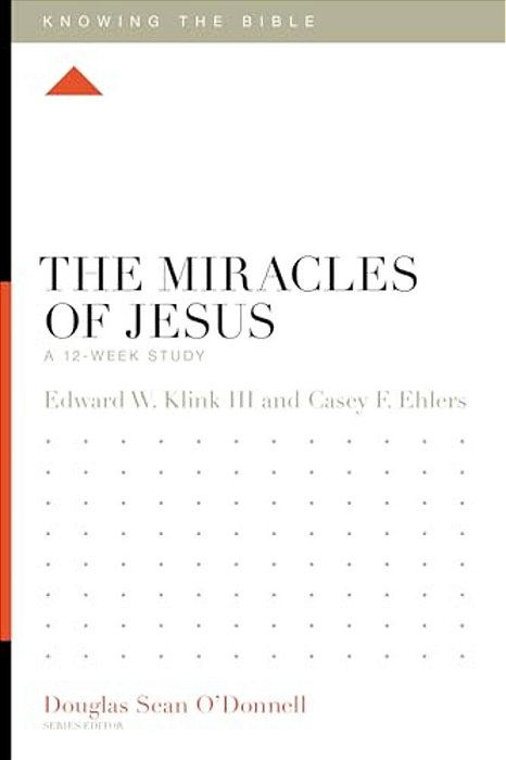The Miracles Of Jesus: A 12-Week Study-..
