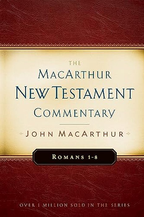 Romans 1-8 Macarthur New Testament Commentary: Volume 15-..