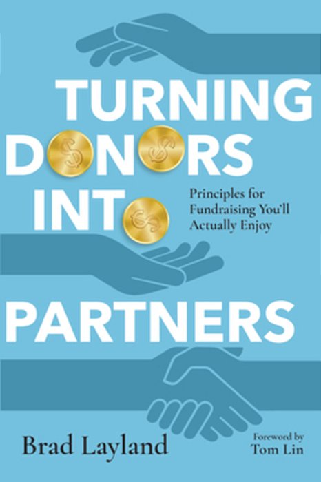 Turning Donors Into Partners: Principles For Fundraising You'Ll Actually Enjoy-..