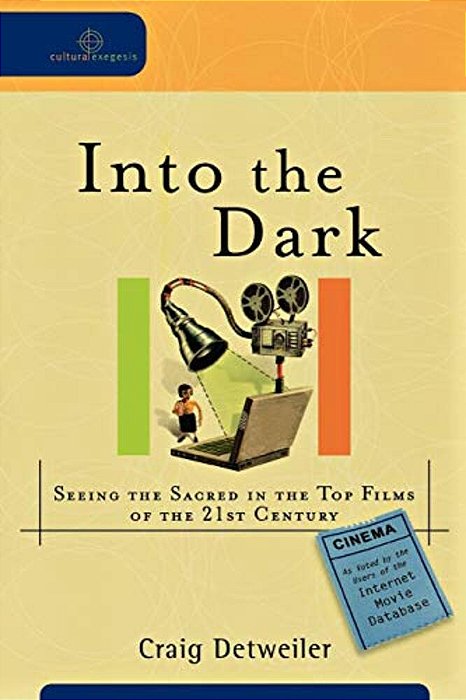 Into The Dark: Seeing The Sacred In The Top Films Of The 21St Century-..