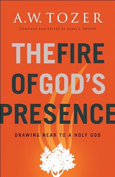 The Fire Of God's Presence: Drawing Near To A Holy God-..
