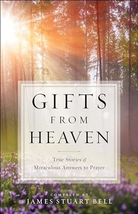 Gifts From Heaven: True Stories Of Miraculous Answers To Prayer-..