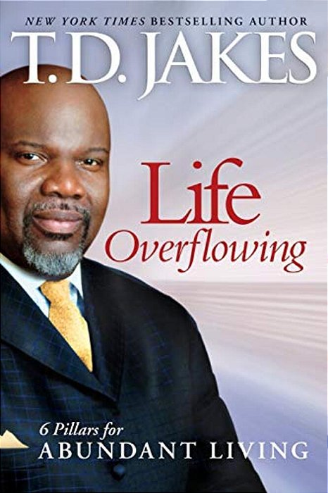 Life Overflowing, 6-In-1: 6 Pillars For Abundant Living-..