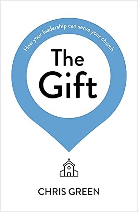 The Gift: How Your Leadership Can Serve Your Church-..