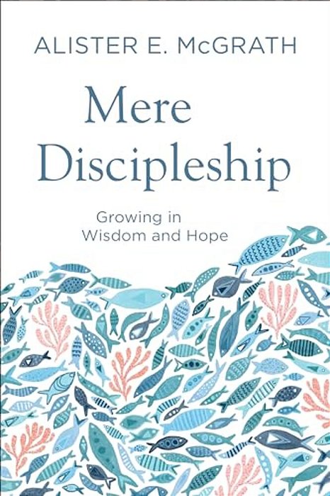 Mere Discipleship: Growing In Wisdom And Hope-..