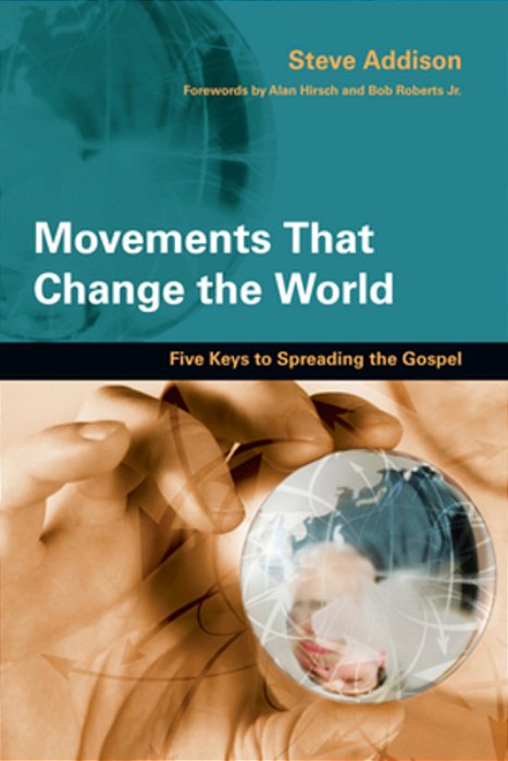 Movements That Change The World: Five Keys To Spreading The Gospel-..