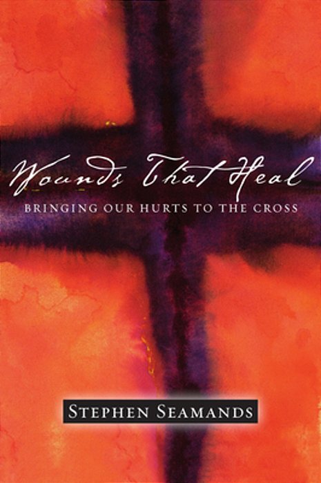 Wounds That Heal: Bringing Our Hurts To The Cross-..